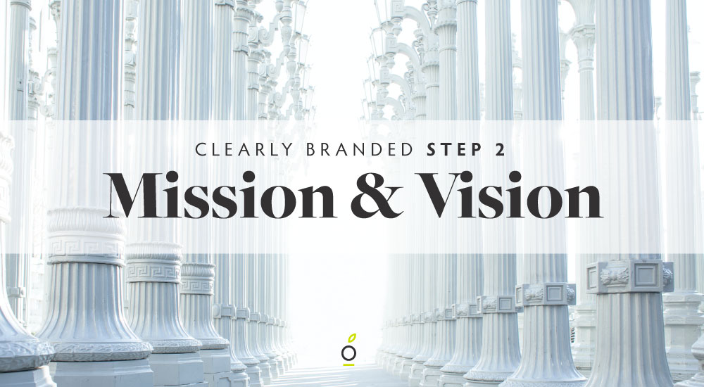 Mission Vision: image of pillars with the header Clearly Branded Step 2 Mission & Vision