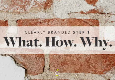 image of a brick wall with the header Clearly Branded Step 1 What. How. Why.