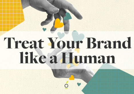 Showing two hands connecting, with hearts around them, Header reads: Treat You Brand Like a Human