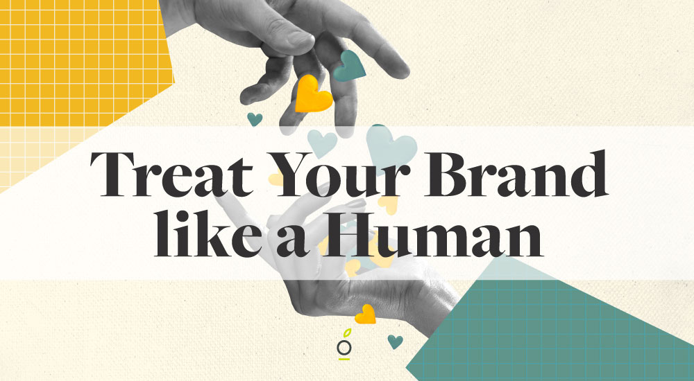 Showing two hands connecting, with hearts around them, Header reads: Treat You Brand Like a Human